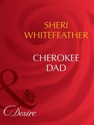 бесплатно читать книгу Cherokee Dad автора Sheri WhiteFeather