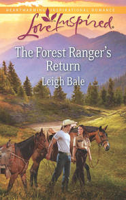 бесплатно читать книгу The Forest Ranger's Return автора Leigh Bale