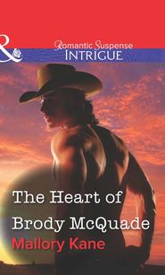 бесплатно читать книгу The Heart of Brody McQuade автора Mallory Kane
