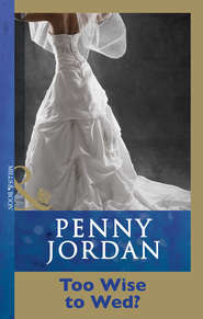 бесплатно читать книгу Too Wise To Wed? автора Пенни Джордан