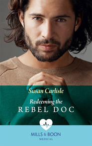 бесплатно читать книгу Redeeming The Rebel Doc автора Susan Carlisle