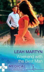 бесплатно читать книгу Weekend With The Best Man автора Leah Martyn