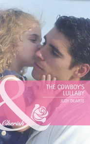 бесплатно читать книгу The Cowboy's Lullaby автора Judy Duarte