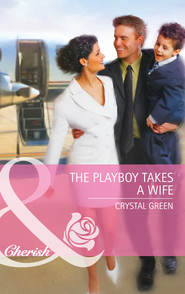 бесплатно читать книгу The Playboy Takes a Wife автора Crystal Green