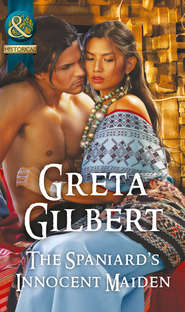 бесплатно читать книгу The Spaniard's Innocent Maiden автора Greta Gilbert