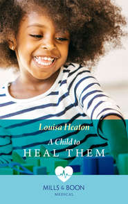 бесплатно читать книгу A Child To Heal Them автора Louisa Heaton