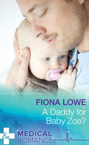 бесплатно читать книгу A Daddy For Baby Zoe? автора Fiona Lowe