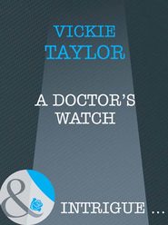 бесплатно читать книгу A Doctor's Watch автора Vickie Taylor