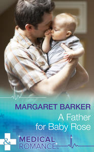 бесплатно читать книгу A Father for Baby Rose автора Margaret Barker
