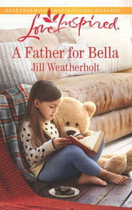 бесплатно читать книгу A Father For Bella автора Jill Weatherholt