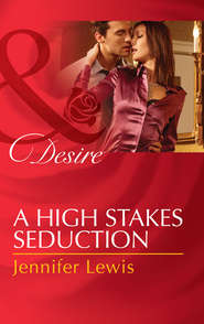 бесплатно читать книгу A High Stakes Seduction автора Jennifer Lewis