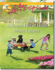 бесплатно читать книгу A House Full of Hope автора Missy Tippens