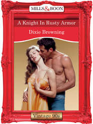 бесплатно читать книгу A Knight In Rusty Armor автора Dixie Browning