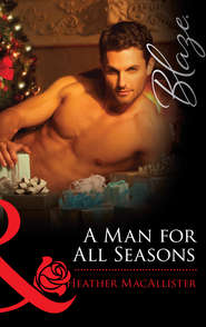 бесплатно читать книгу A Man for All Seasons автора HEATHER MACALLISTER
