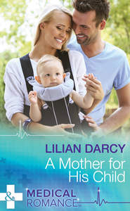 бесплатно читать книгу A Mother For His Child автора Lilian Darcy