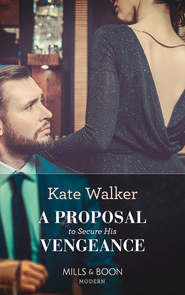бесплатно читать книгу A Proposal To Secure His Vengeance автора Kate Walker