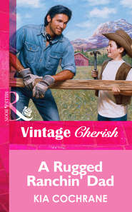 бесплатно читать книгу A Rugged Ranchin' Dad автора Kia Cochrane