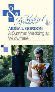 бесплатно читать книгу A Summer Wedding At Willowmere автора Abigail Gordon