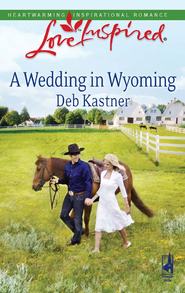 бесплатно читать книгу A Wedding in Wyoming автора Deb Kastner