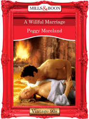 бесплатно читать книгу A Willful Marriage автора Peggy Moreland