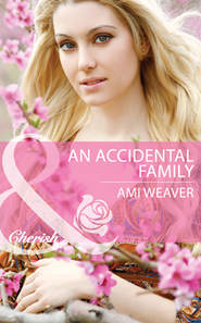 бесплатно читать книгу An Accidental Family автора Ami Weaver