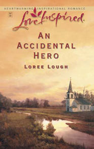 бесплатно читать книгу An Accidental Hero автора Loree Lough