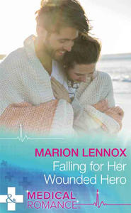 бесплатно читать книгу Falling For Her Wounded Hero автора Marion Lennox