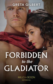 бесплатно читать книгу Forbidden To The Gladiator автора Greta Gilbert