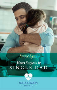бесплатно читать книгу Heart Surgeon To Single Dad автора Janice Lynn
