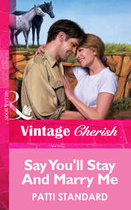 бесплатно читать книгу Say You'll Stay And Marry Me автора Patti Standard