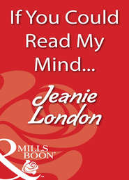 бесплатно читать книгу If You Could Read My Mind... автора Jeanie London