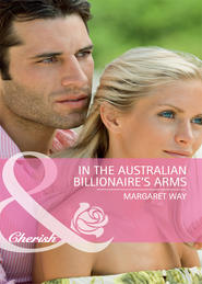 бесплатно читать книгу In the Australian Billionaire's Arms автора Margaret Way