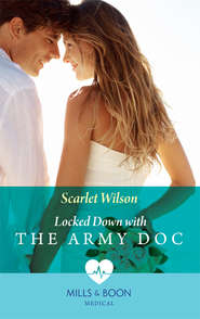 бесплатно читать книгу Locked Down With The Army Doc автора Scarlet Wilson
