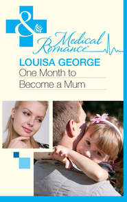 бесплатно читать книгу One Month to Become a Mum автора Louisa George