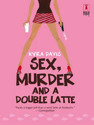 бесплатно читать книгу Sex, Murder And A Double Latte автора Kyra Davis