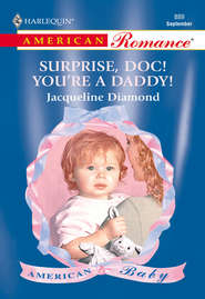 бесплатно читать книгу Surprise, Doc! You're A Daddy! автора Jacqueline Diamond