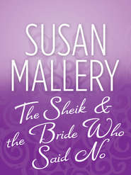бесплатно читать книгу The Sheik & the Bride Who Said No автора Сьюзен Мэллери