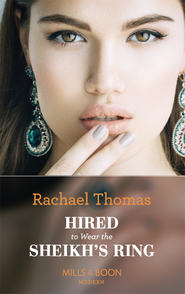 бесплатно читать книгу Hired To Wear The Sheikh's Ring автора Rachael Thomas