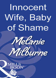 бесплатно читать книгу Innocent Wife, Baby Of Shame автора MELANIE MILBURNE
