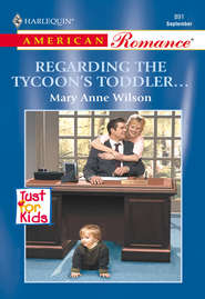 бесплатно читать книгу Regarding The Tycoon's Toddler... автора Mary Wilson