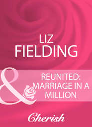 бесплатно читать книгу Reunited: Marriage In A Million автора Liz Fielding