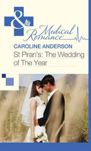 бесплатно читать книгу St Piran’s: The Wedding of The Year автора Caroline Anderson