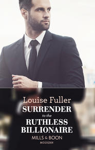 бесплатно читать книгу Surrender To The Ruthless Billionaire автора Louise Fuller