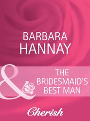 бесплатно читать книгу The Bridesmaid's Best Man автора Barbara Hannay