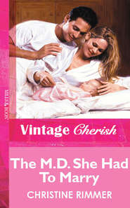 бесплатно читать книгу The M.D. She Had To Marry автора Christine Rimmer