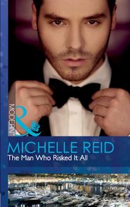 бесплатно читать книгу The Man Who Risked It All автора Michelle Reid