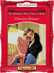 бесплатно читать книгу The Midnight Rider Takes A Bride автора Christine Rimmer