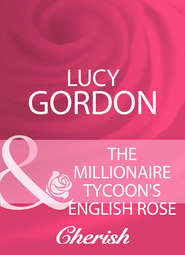 бесплатно читать книгу The Millionaire Tycoon's English Rose автора Lucy Gordon