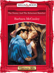 бесплатно читать книгу The Nanny And The Reluctant Rancher автора Barbara McCauley