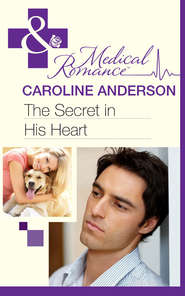 бесплатно читать книгу The Secret in His Heart автора Caroline Anderson
